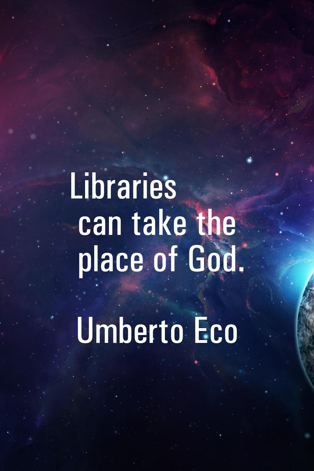 Libraries can take the place of God.