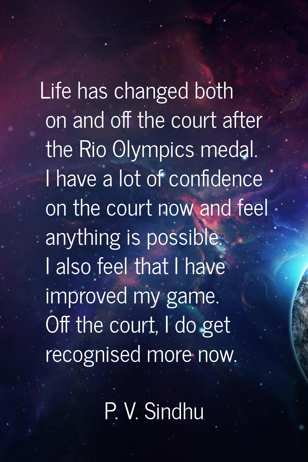 Life has changed both on and off the court after the Rio Olympics medal. I have a lot of confidence