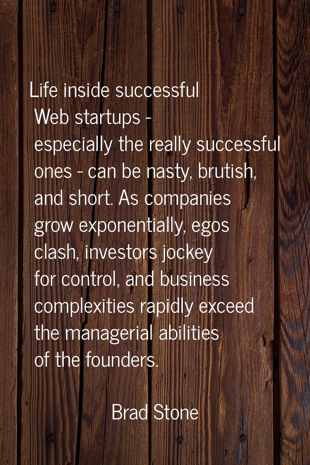 Life inside successful Web startups - especially the really successful ones - can be nasty, brutish