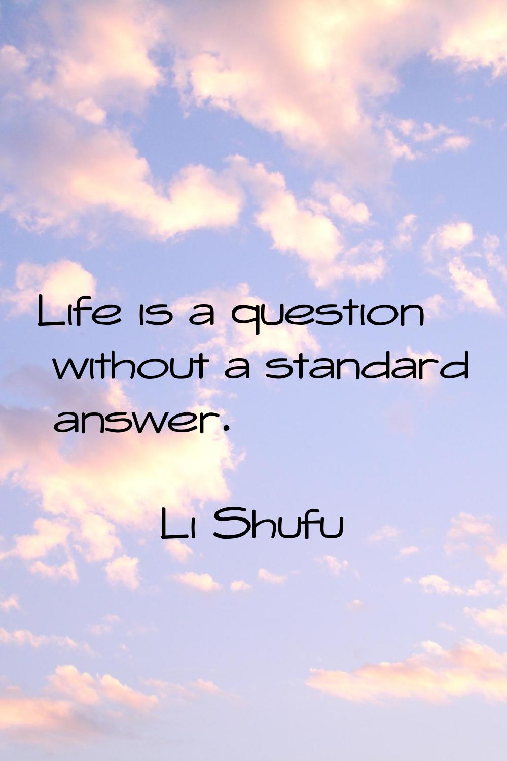 Life is a question without a standard answer.