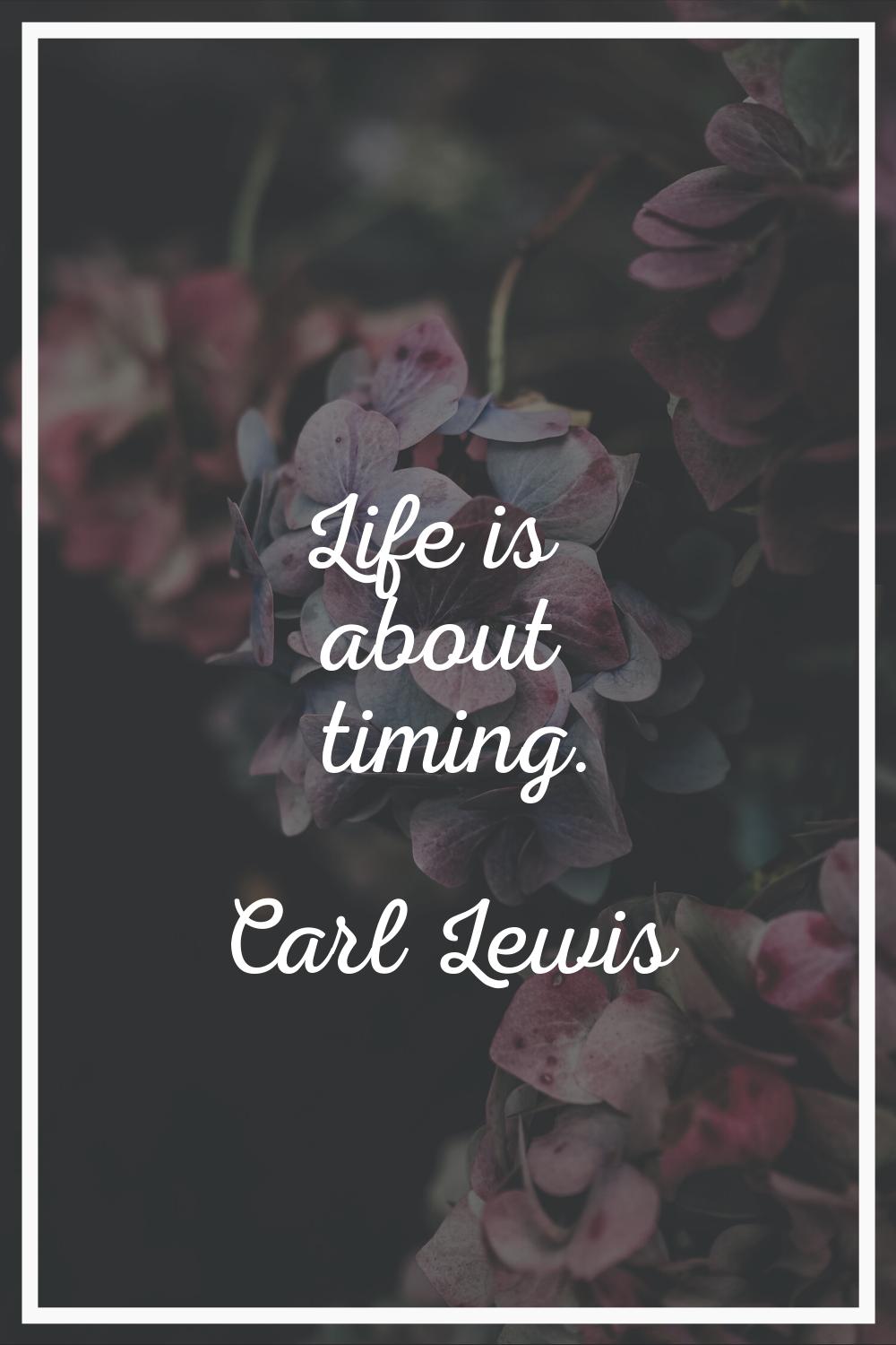 Life is about timing.