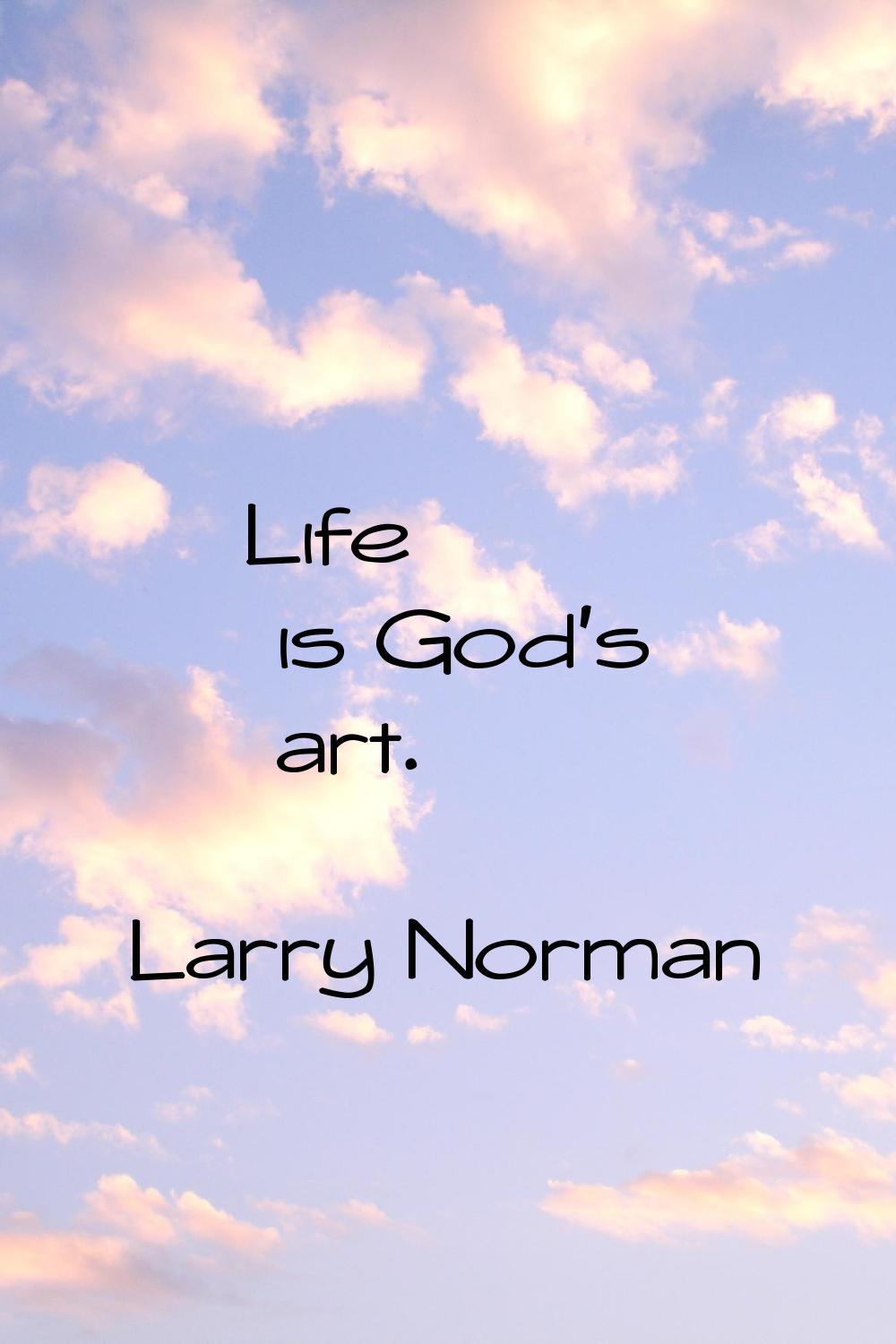 Life is God's art.