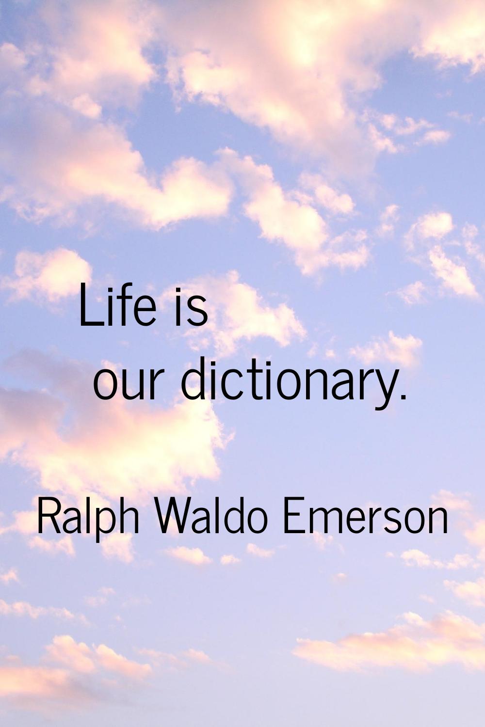 Life is our dictionary.