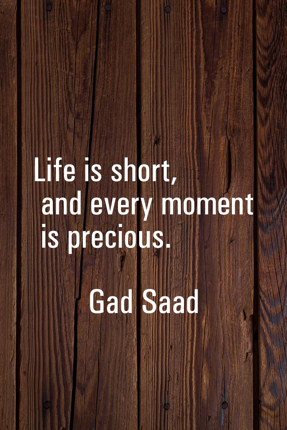 Life is short, and every moment is precious.
