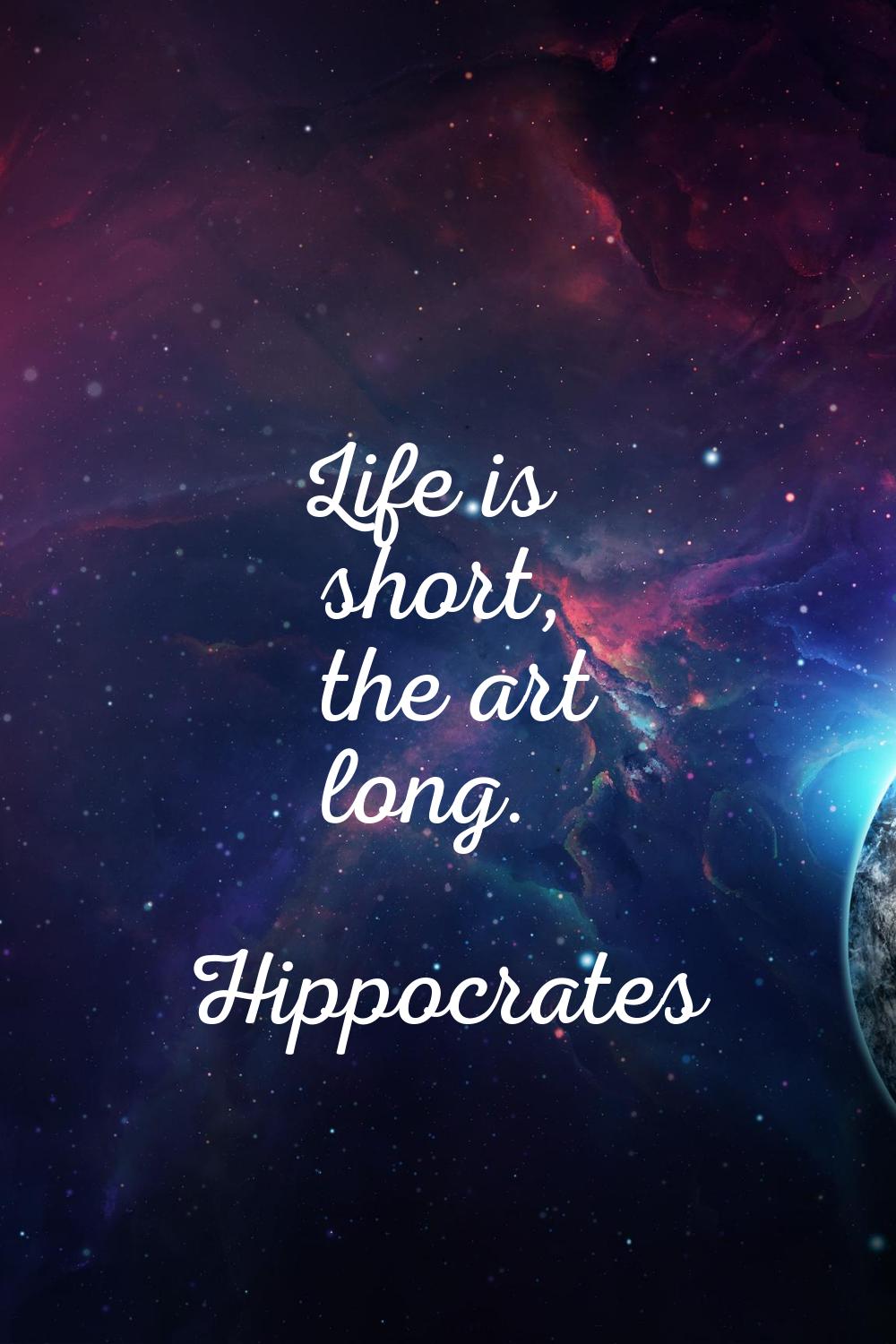 Life is short, the art long.
