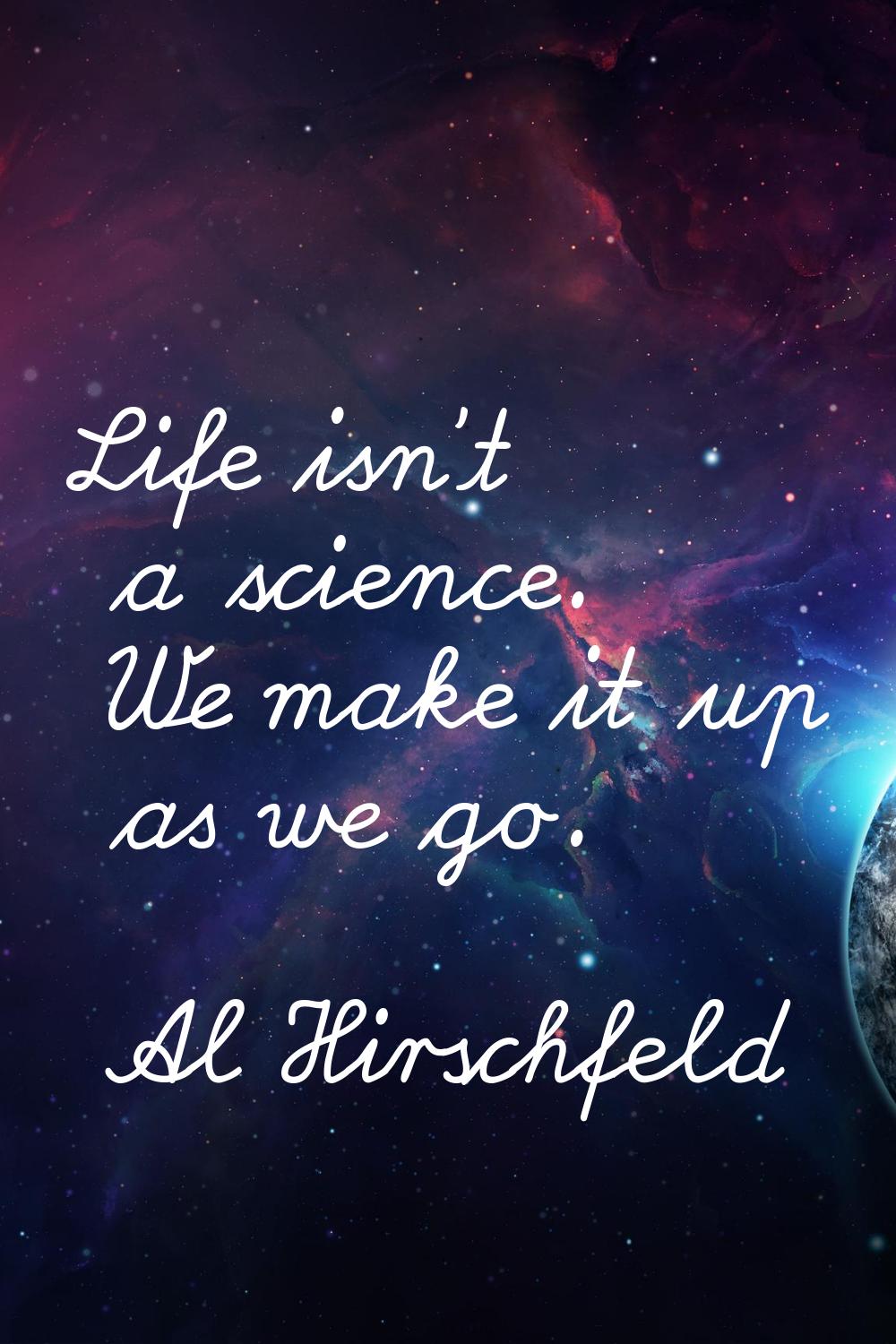 Life isn't a science. We make it up as we go.