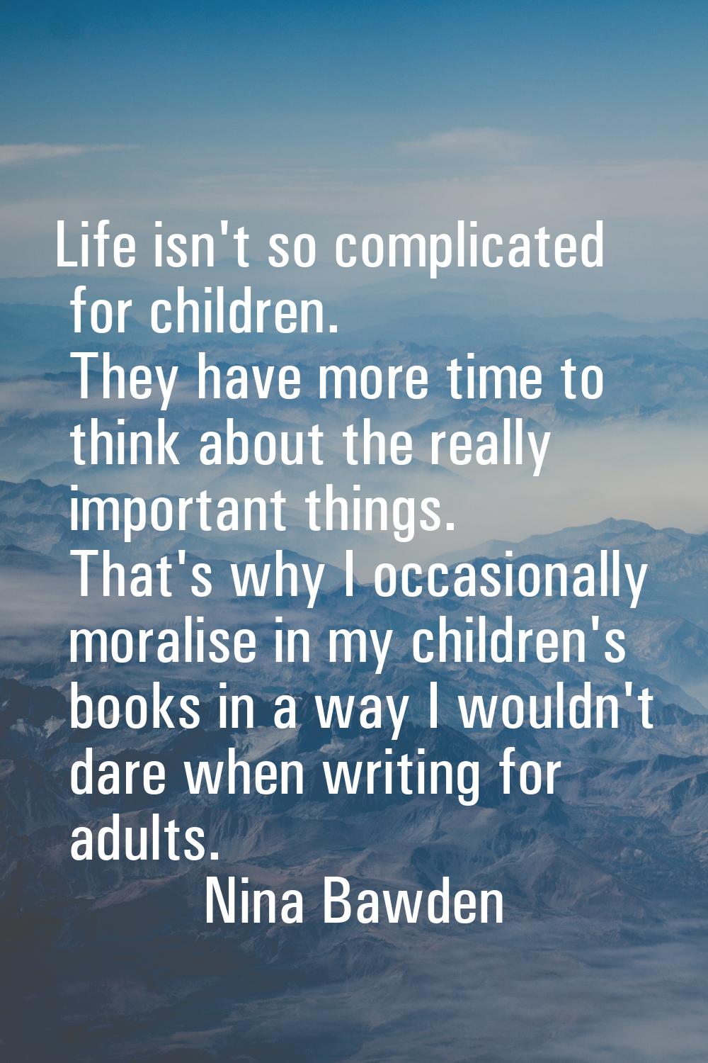 Life isn't so complicated for children. They have more time to think about the really important thi