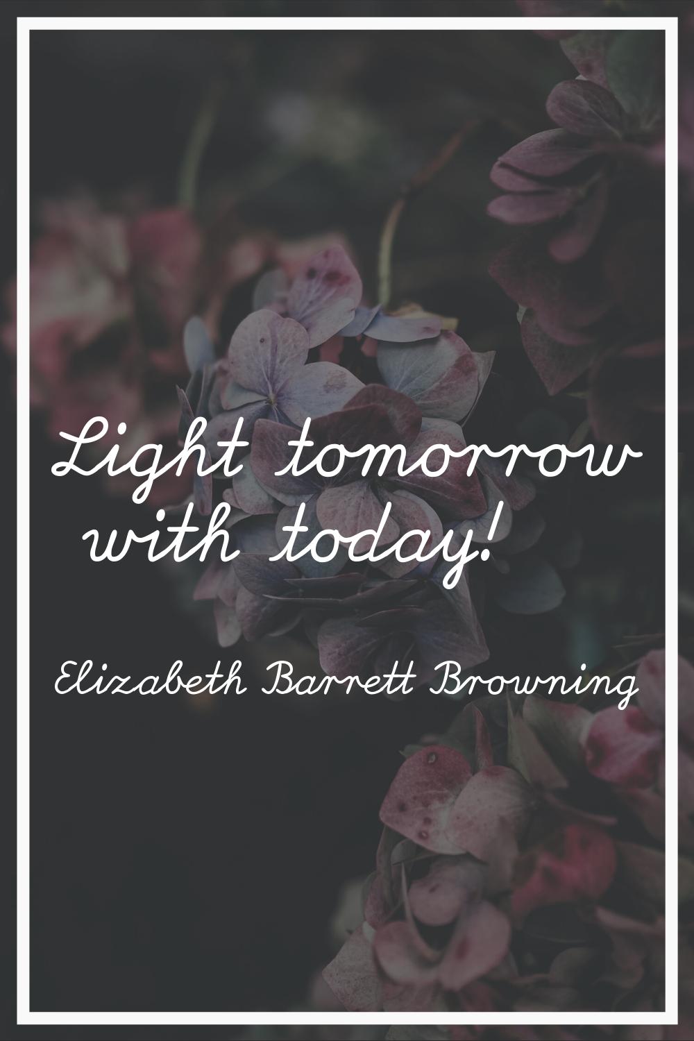 Light tomorrow with today!