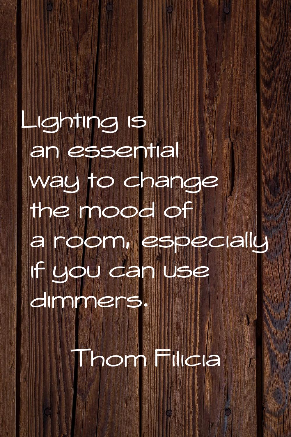 Lighting is an essential way to change the mood of a room, especially if you can use dimmers.