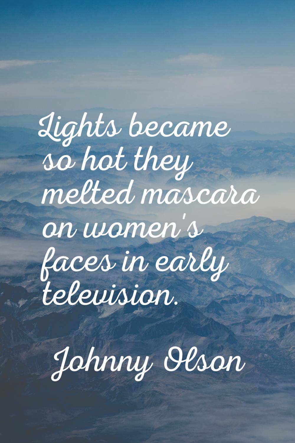 Lights became so hot they melted mascara on women's faces in early television.