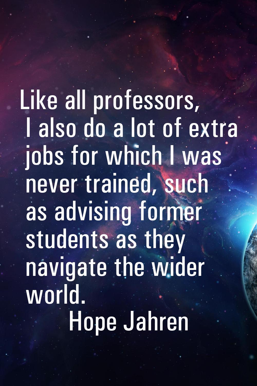 Like all professors, I also do a lot of extra jobs for which I was never trained, such as advising 