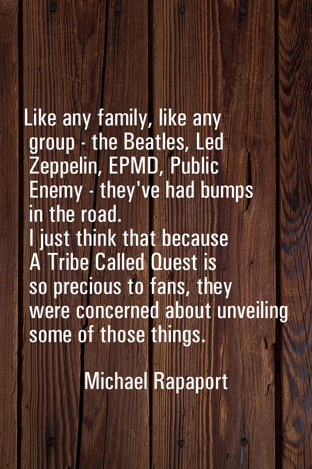 Like any family, like any group - the Beatles, Led Zeppelin, EPMD, Public Enemy - they've had bumps