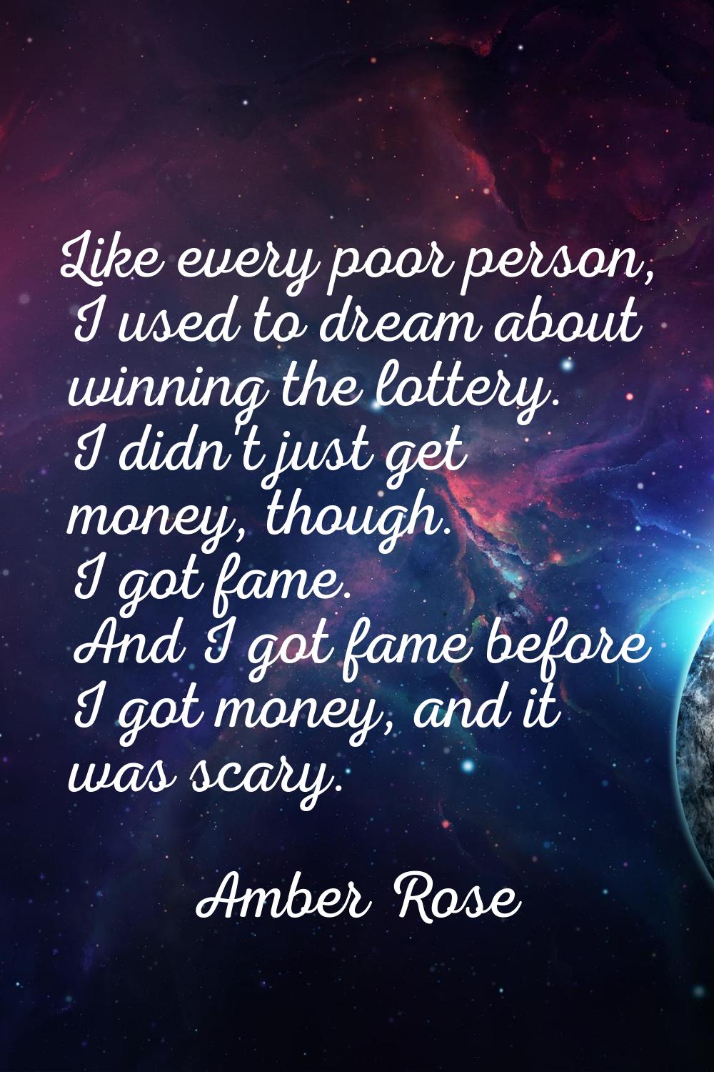 Like every poor person, I used to dream about winning the lottery. I didn't just get money, though.