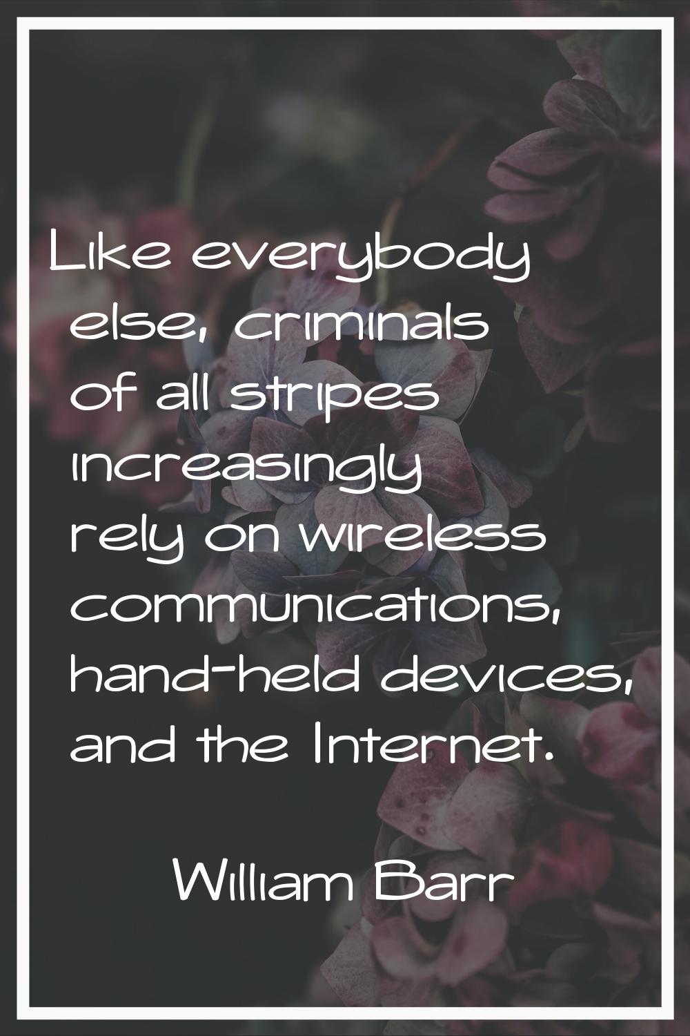 Like everybody else, criminals of all stripes increasingly rely on wireless communications, hand-he
