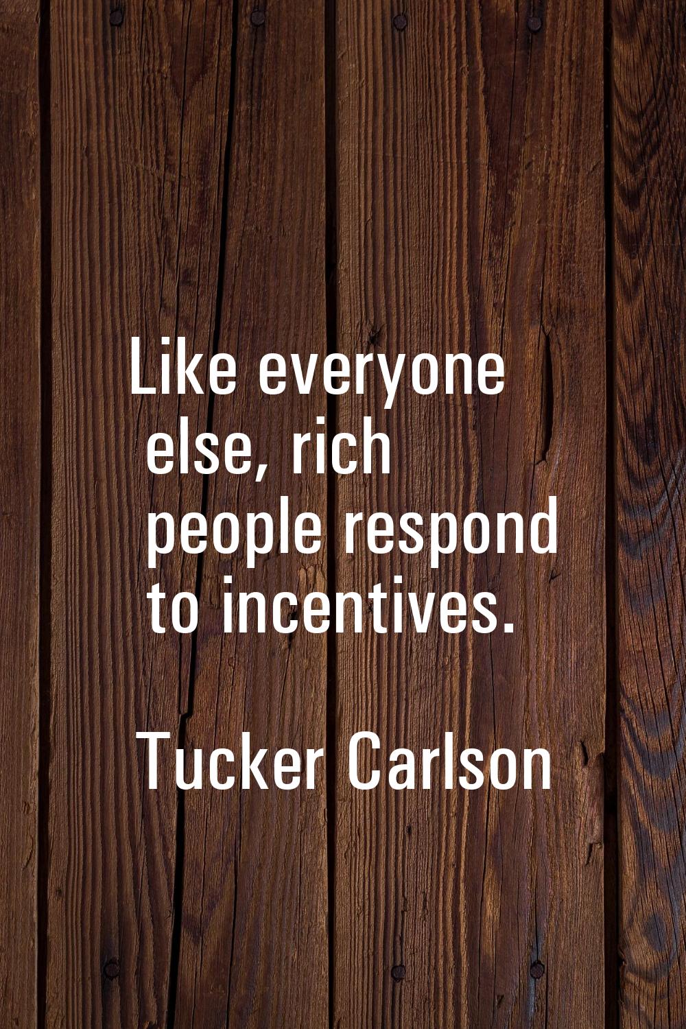 Like everyone else, rich people respond to incentives.