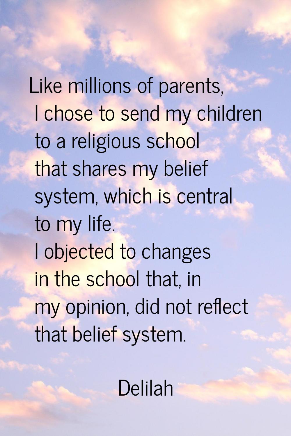 Like millions of parents, I chose to send my children to a religious school that shares my belief s