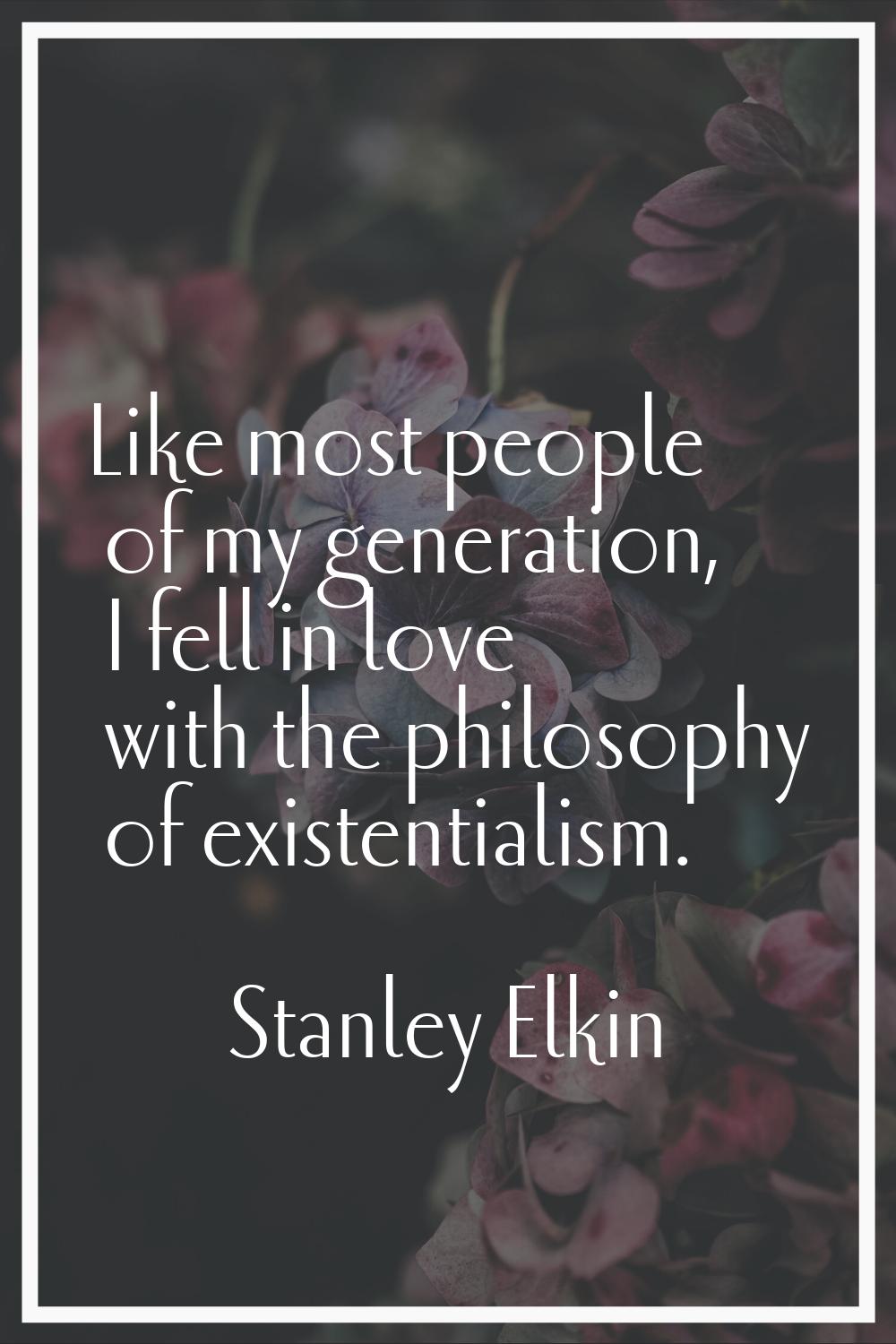 Like most people of my generation, I fell in love with the philosophy of existentialism.