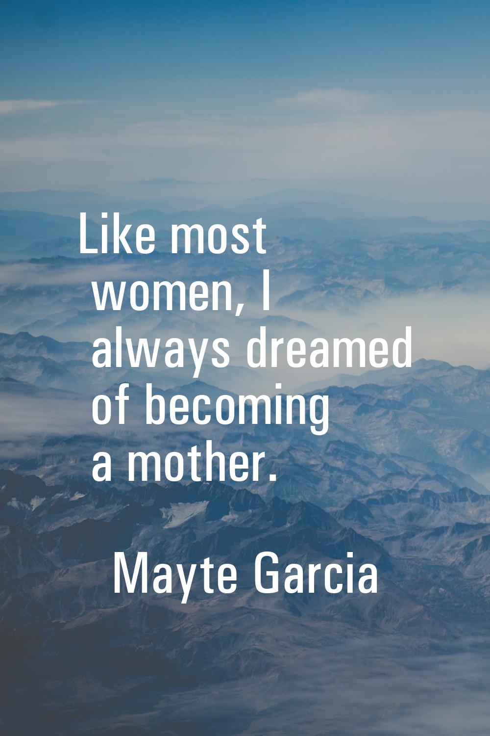 Like most women, I always dreamed of becoming a mother.