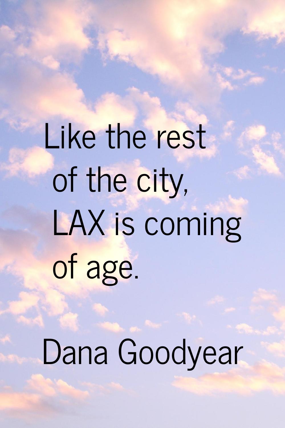 Like the rest of the city, LAX is coming of age.