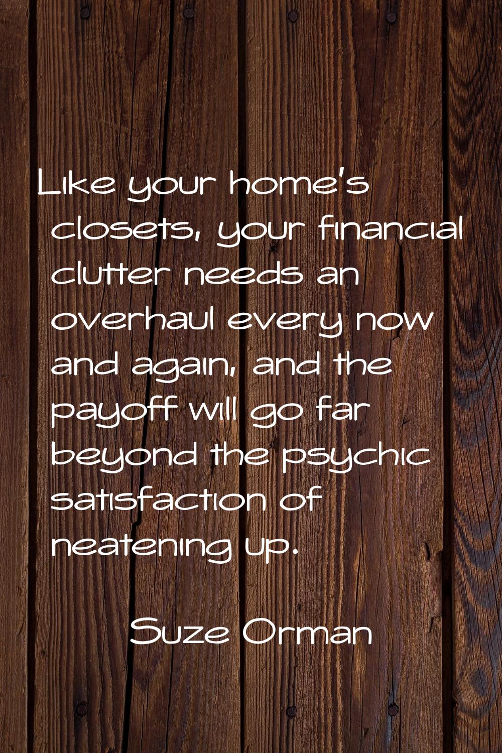 Like your home's closets, your financial clutter needs an overhaul every now and again, and the pay