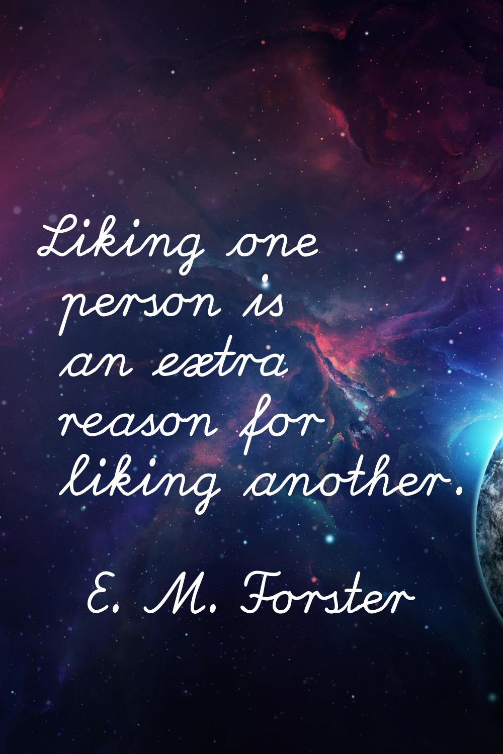 Liking one person is an extra reason for liking another.