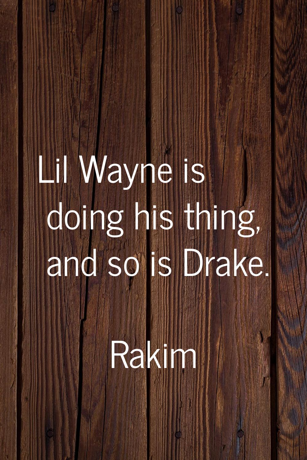 Lil Wayne is doing his thing, and so is Drake.