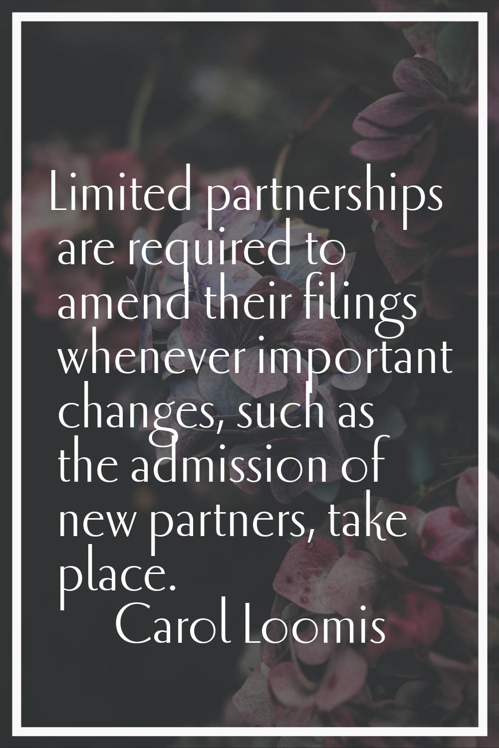 Limited partnerships are required to amend their filings whenever important changes, such as the ad