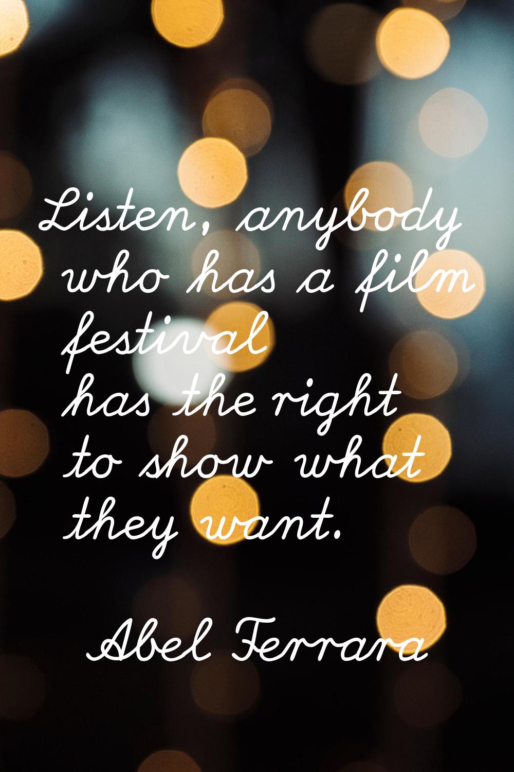 Listen, anybody who has a film festival has the right to show what they want.