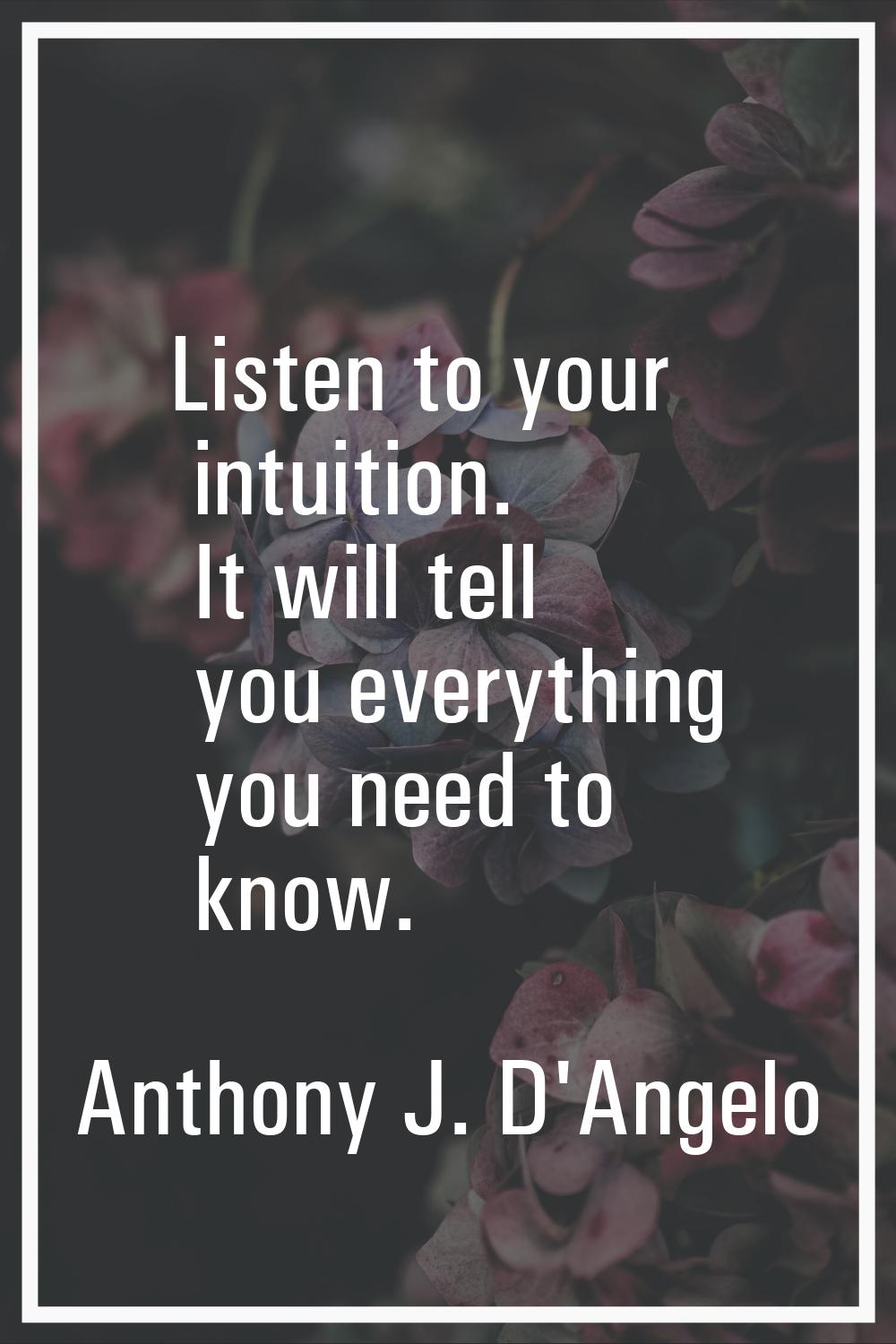 Listen to your intuition. It will tell you everything you need to know.