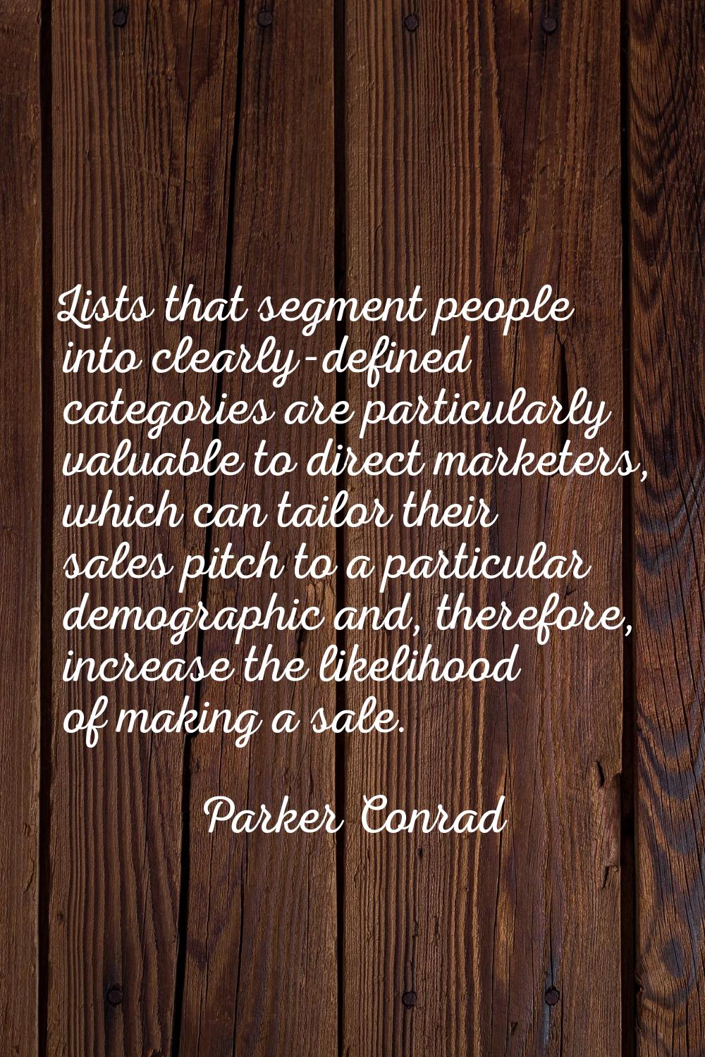 Lists that segment people into clearly-defined categories are particularly valuable to direct marke