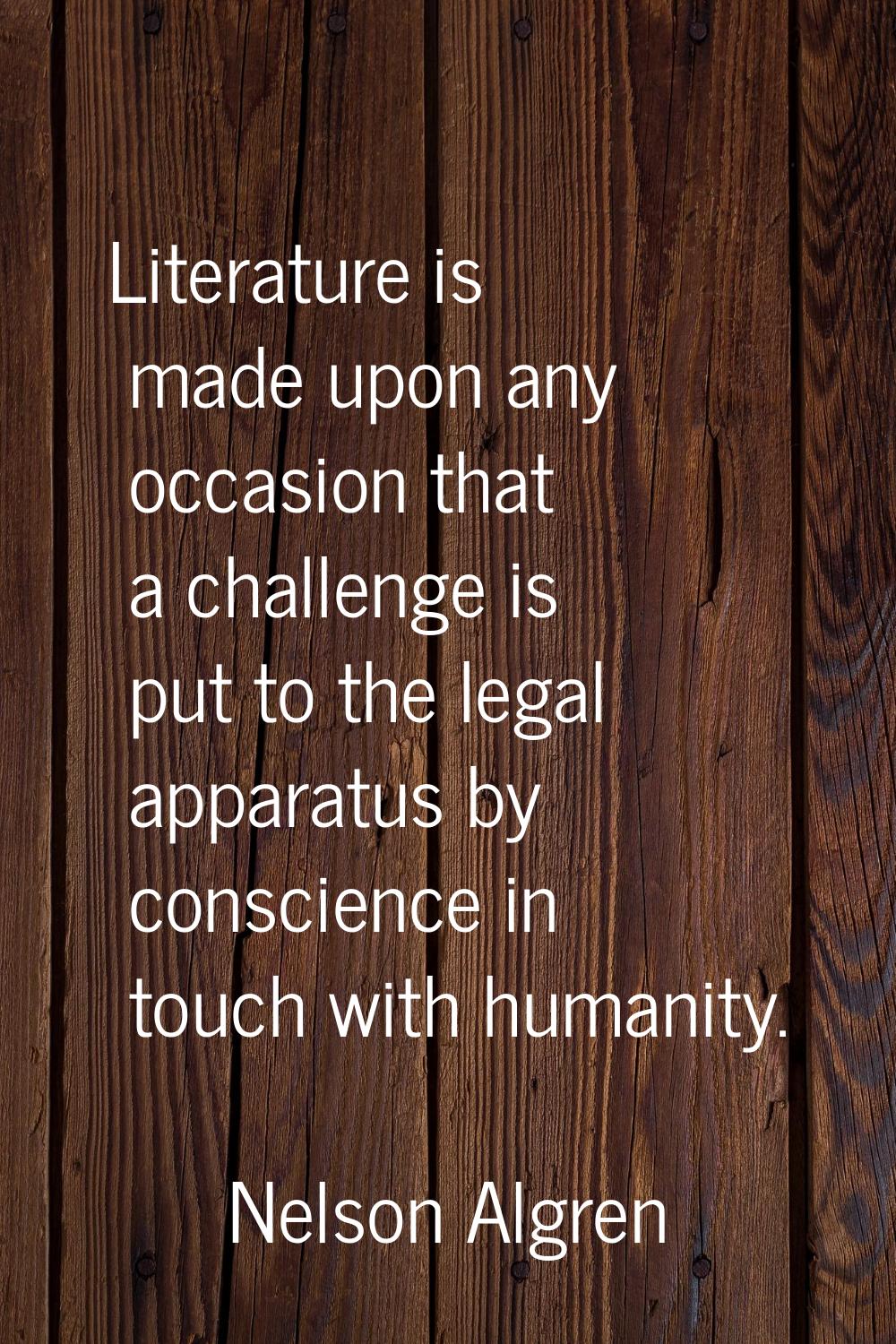 Literature is made upon any occasion that a challenge is put to the legal apparatus by conscience i