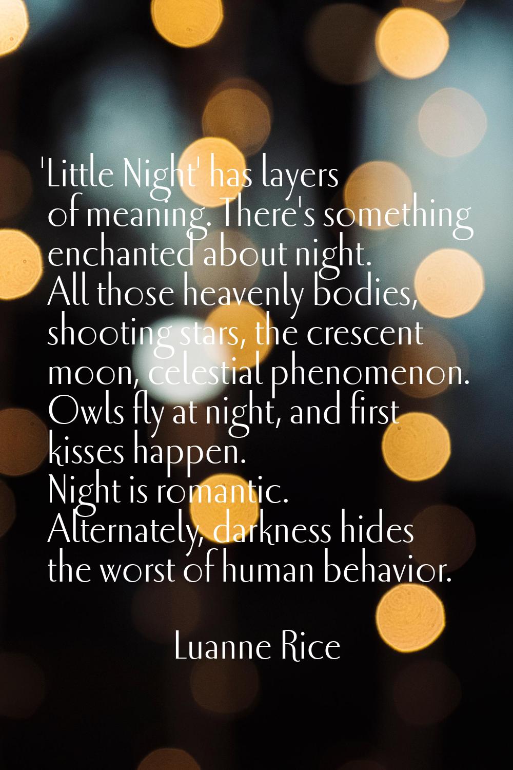 'Little Night' has layers of meaning. There's something enchanted about night. All those heavenly b