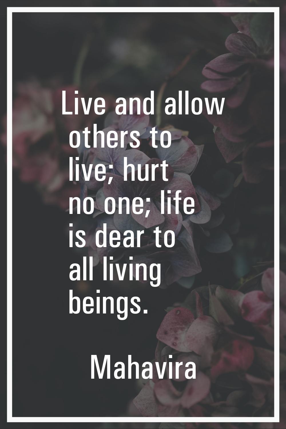 Live and allow others to live; hurt no one; life is dear to all living beings.