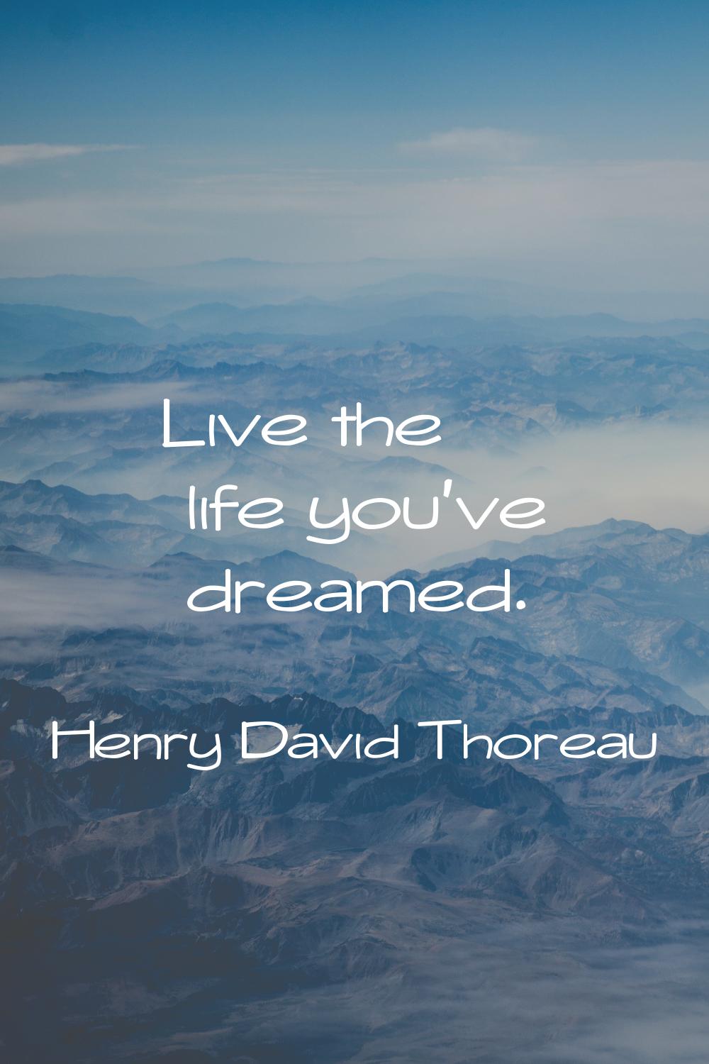 Live the life you've dreamed.