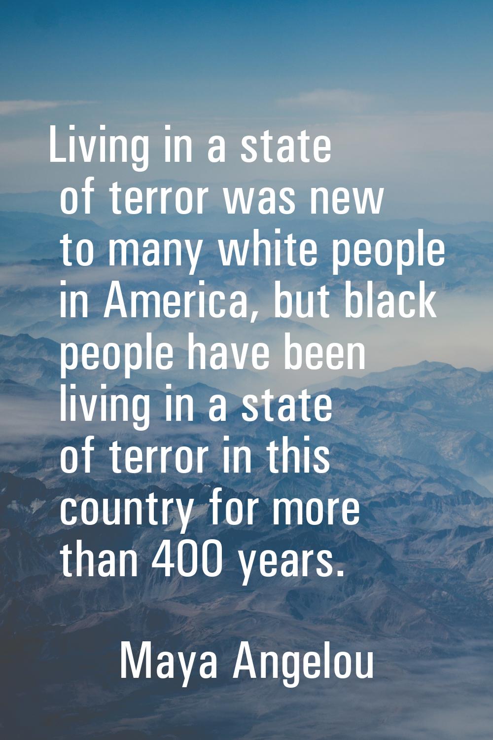Living in a state of terror was new to many white people in America, but black people have been liv