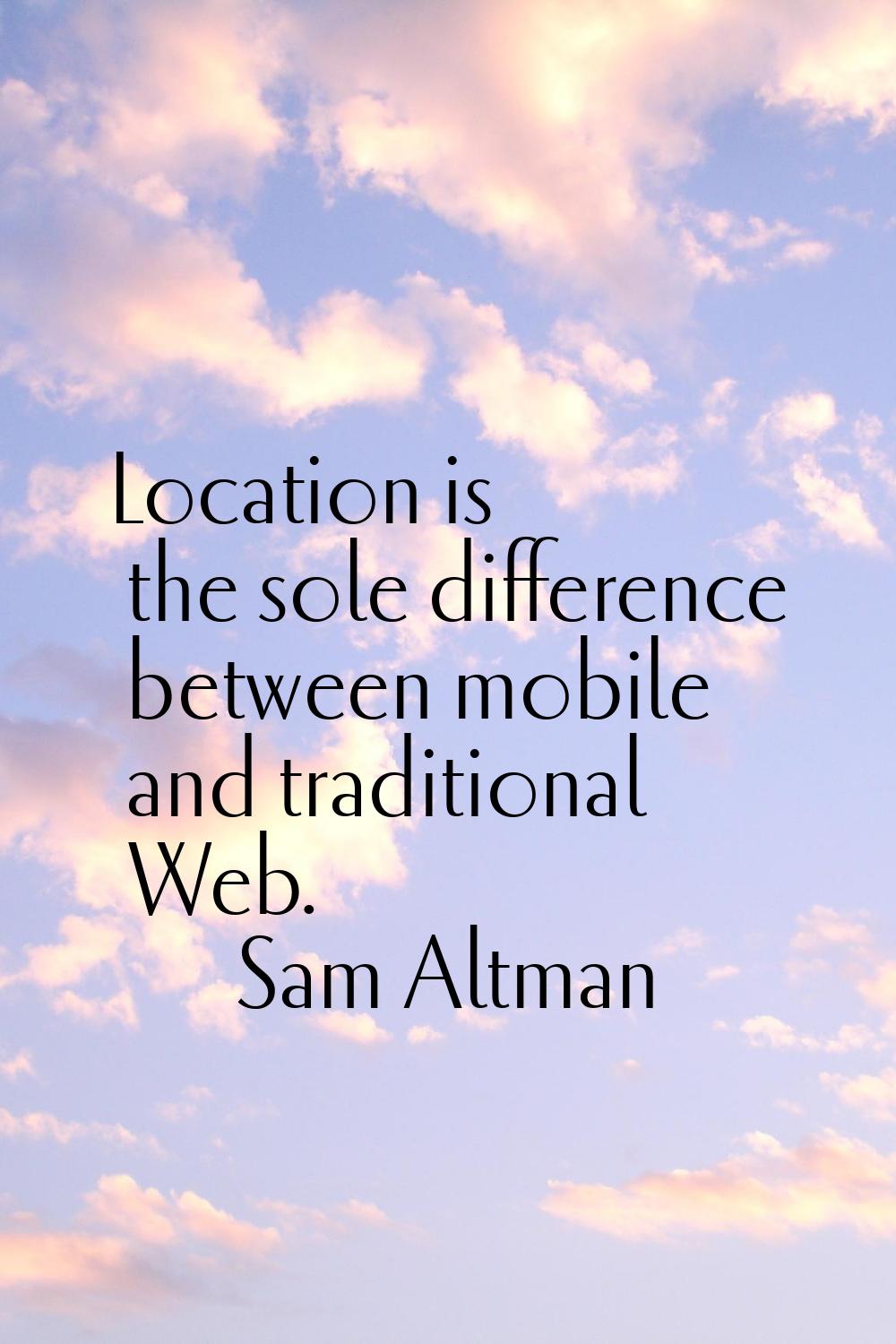 Location is the sole difference between mobile and traditional Web.