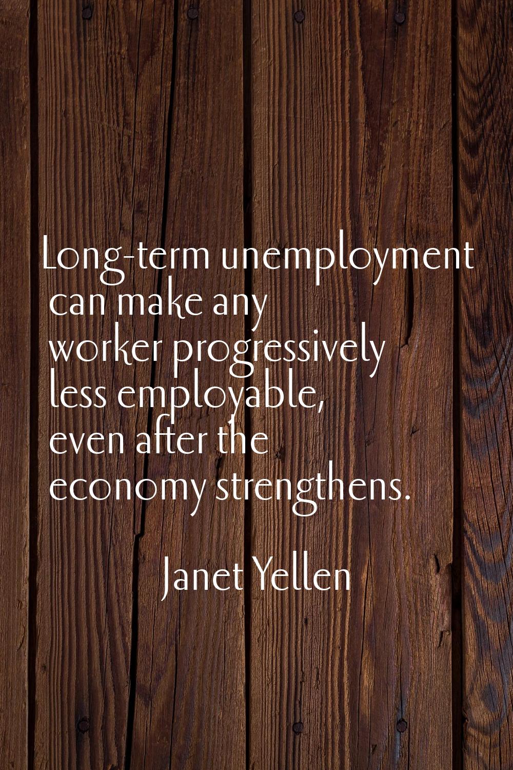 Long-term unemployment can make any worker progressively less employable, even after the economy st