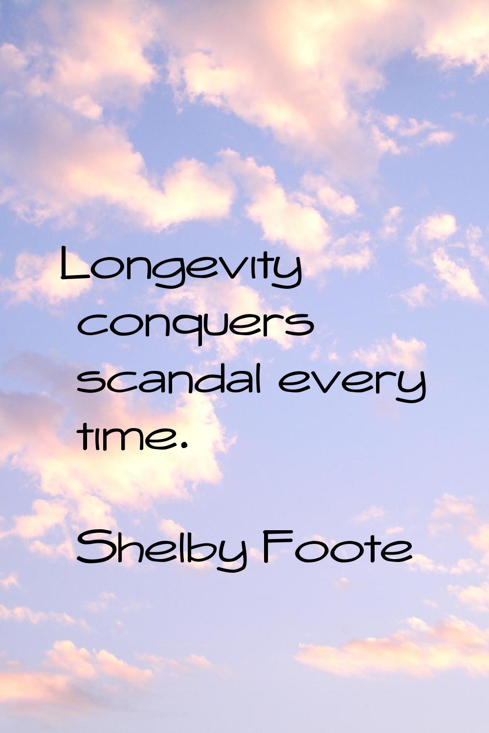Longevity conquers scandal every time.