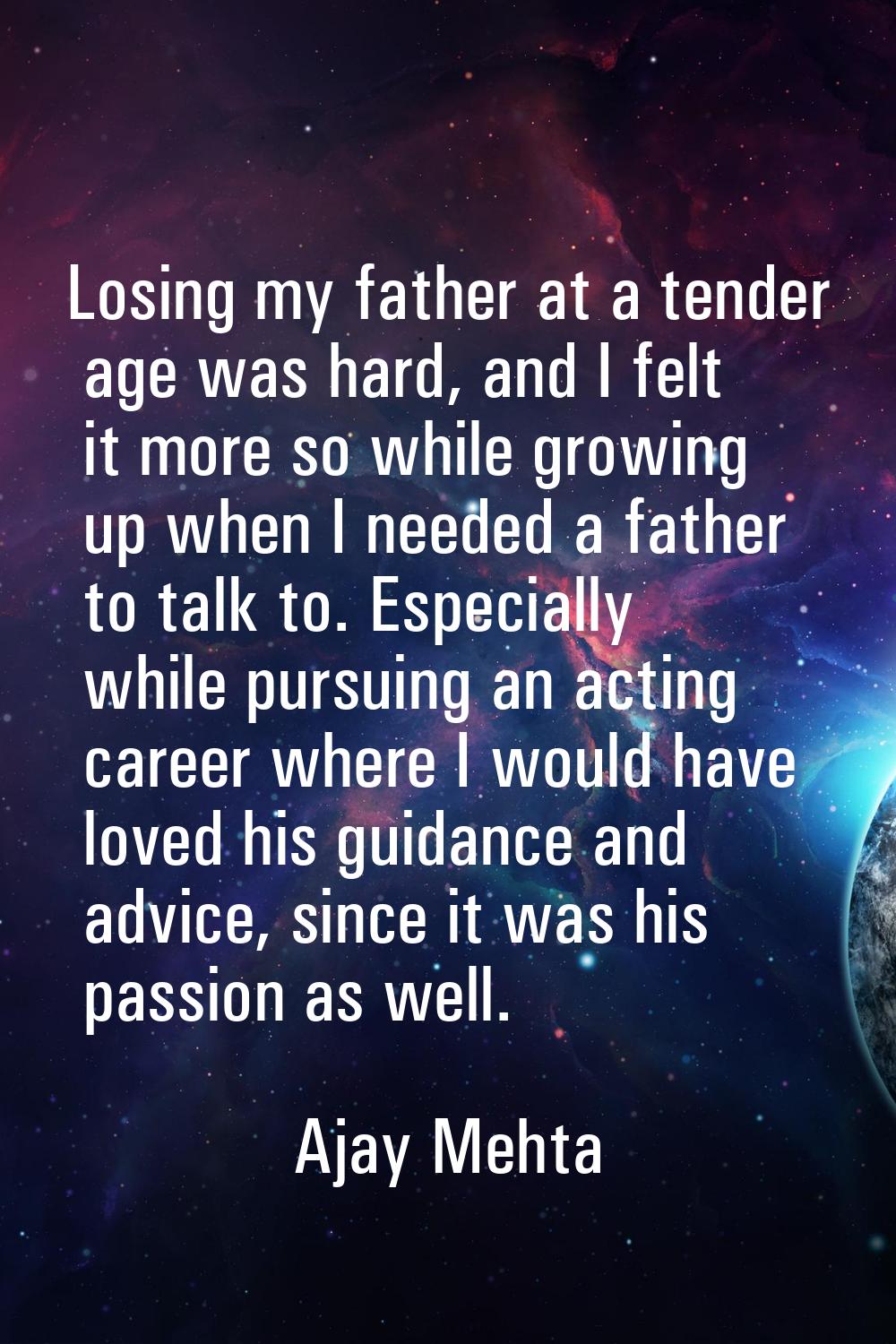 Losing my father at a tender age was hard, and I felt it more so while growing up when I needed a f