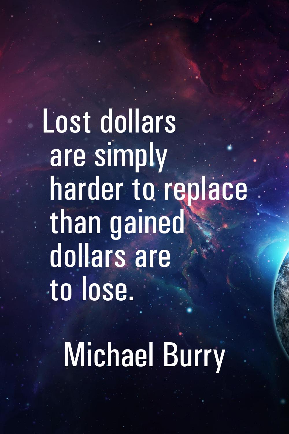 Lost dollars are simply harder to replace than gained dollars are to lose.