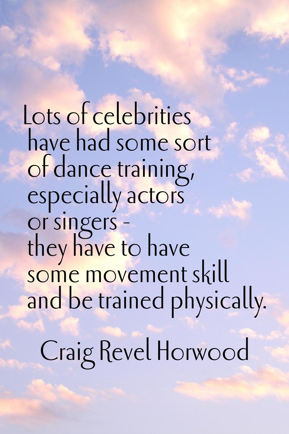 Lots of celebrities have had some sort of dance training, especially actors or singers - they have 