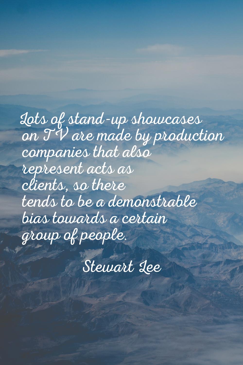 Lots of stand-up showcases on TV are made by production companies that also represent acts as clien
