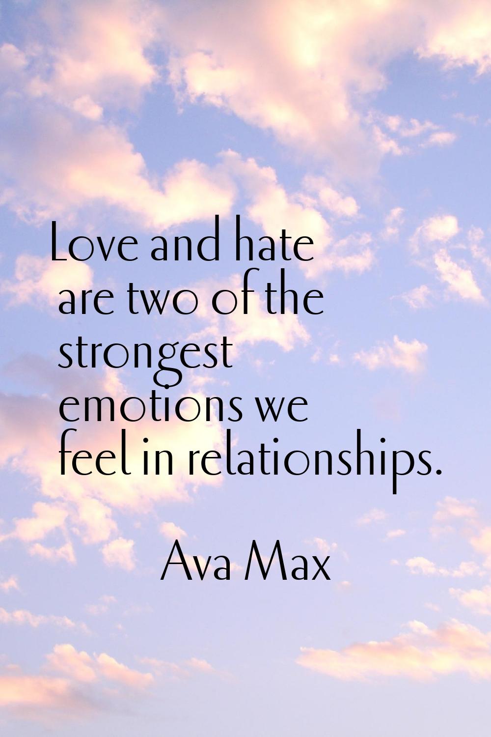 Love and hate are two of the strongest emotions we feel in relationships.