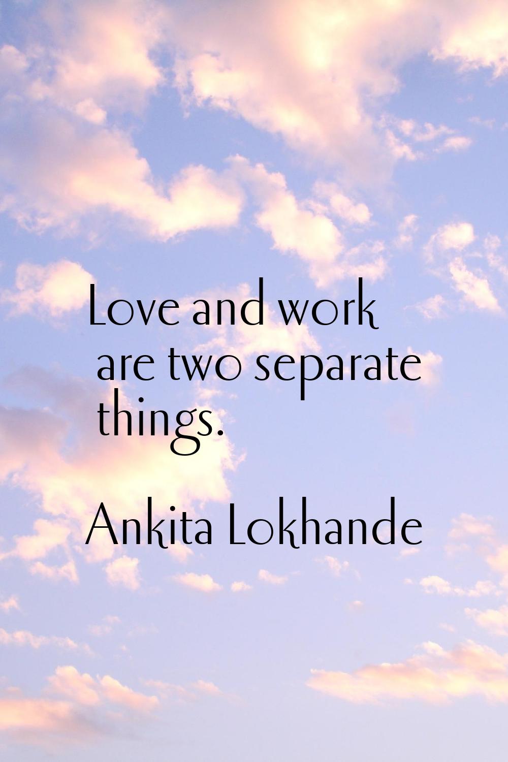 Love and work are two separate things.