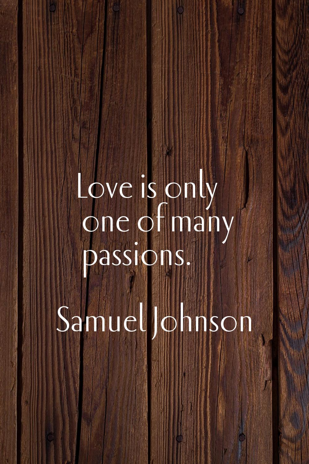 Love is only one of many passions.