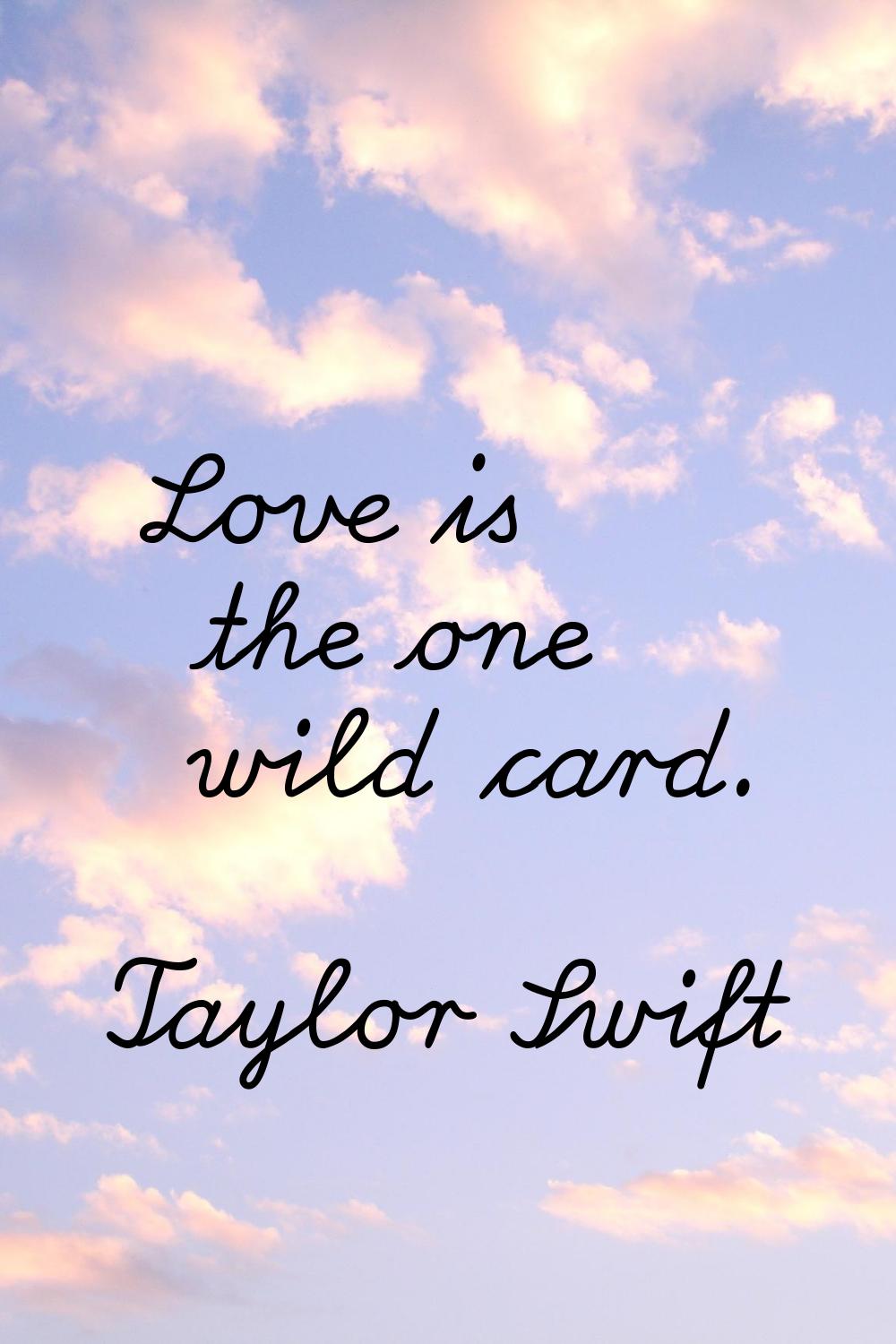 Love is the one wild card.