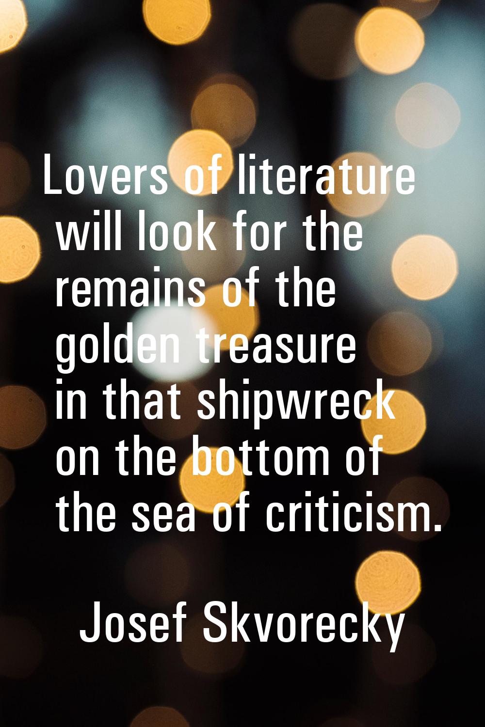 Lovers of literature will look for the remains of the golden treasure in that shipwreck on the bott