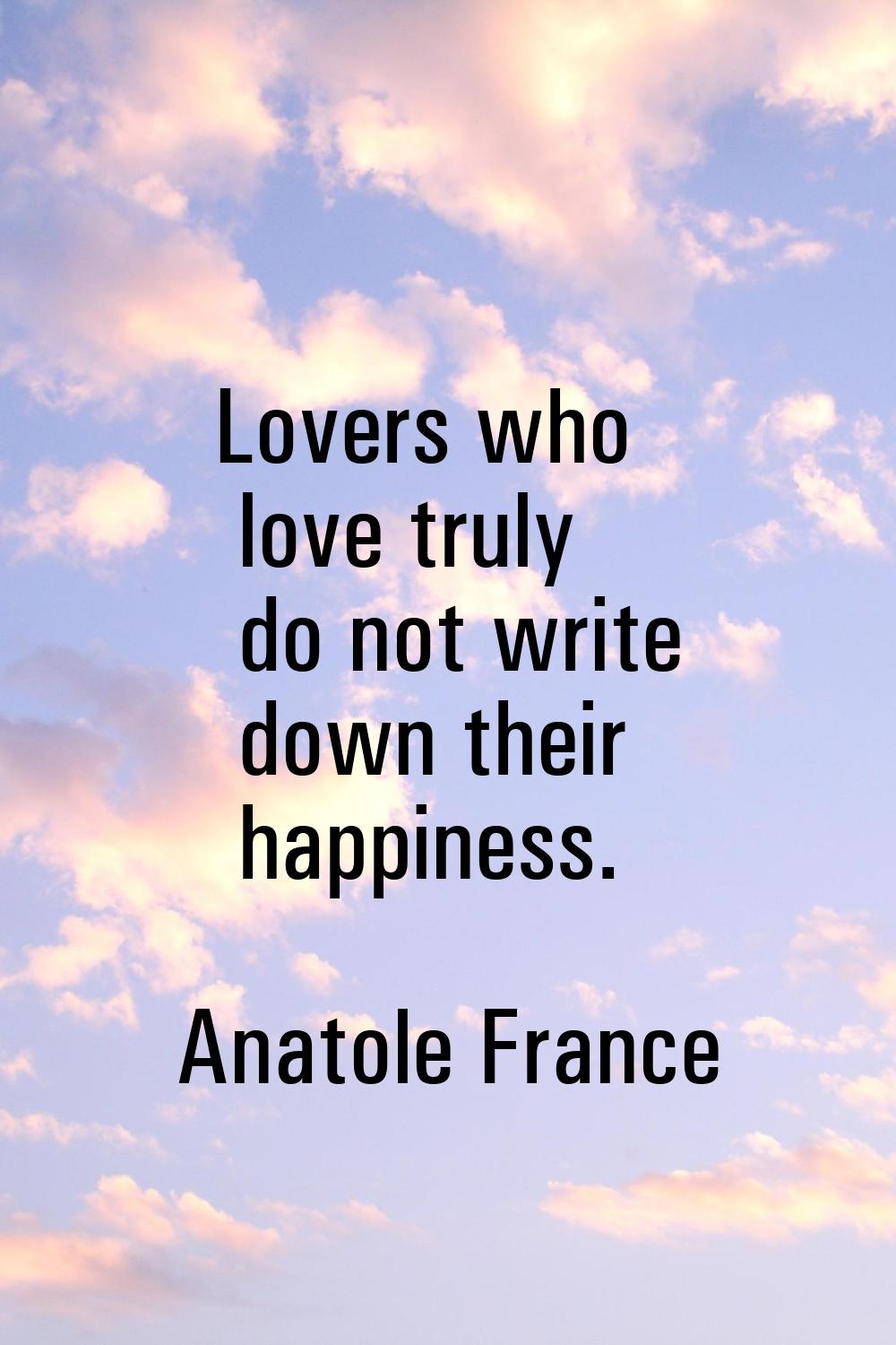 Lovers who love truly do not write down their happiness.