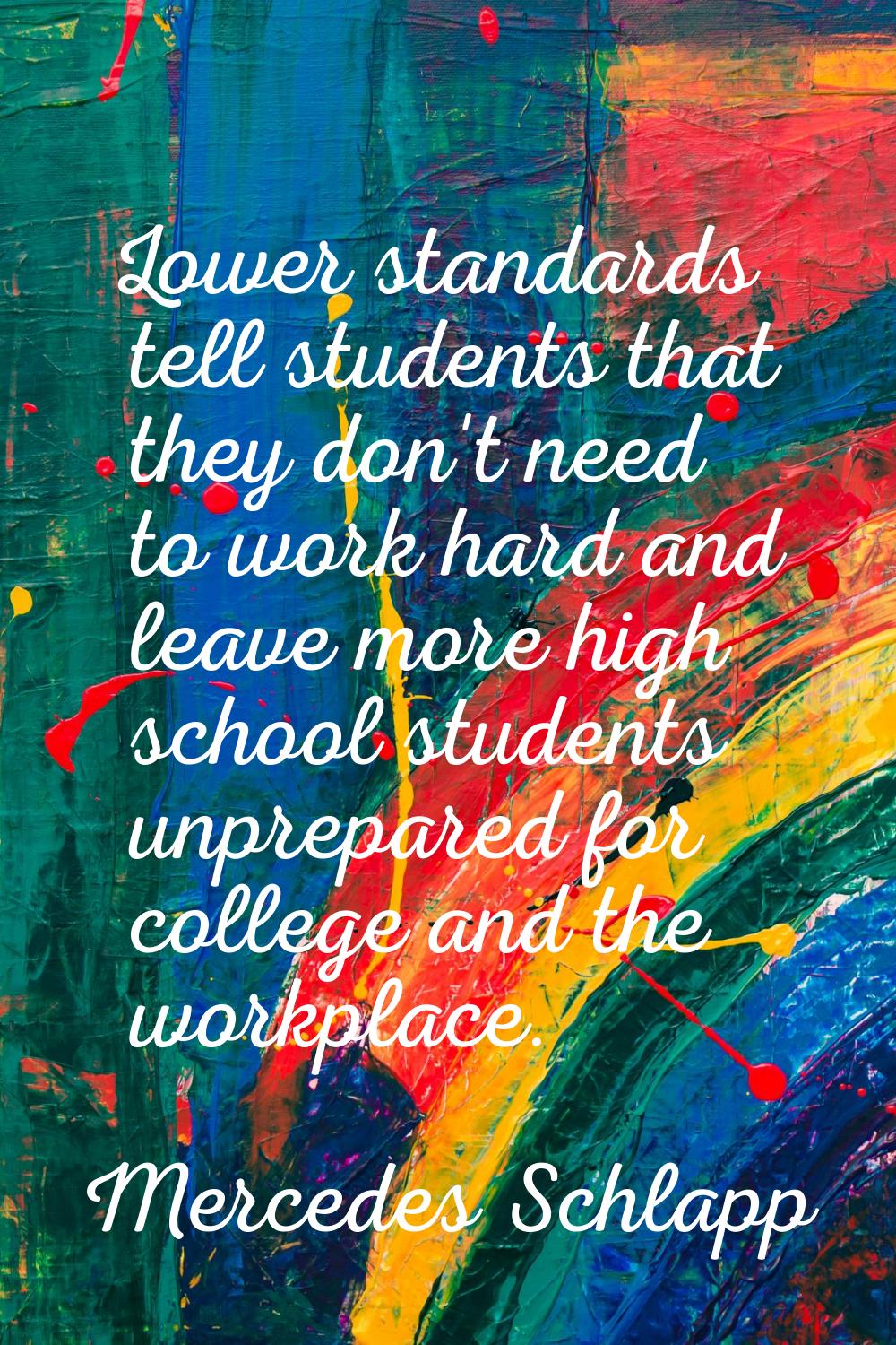 Lower standards tell students that they don't need to work hard and leave more high school students