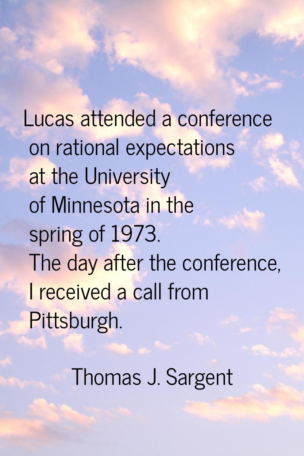 Lucas attended a conference on rational expectations at the University of Minnesota in the spring o